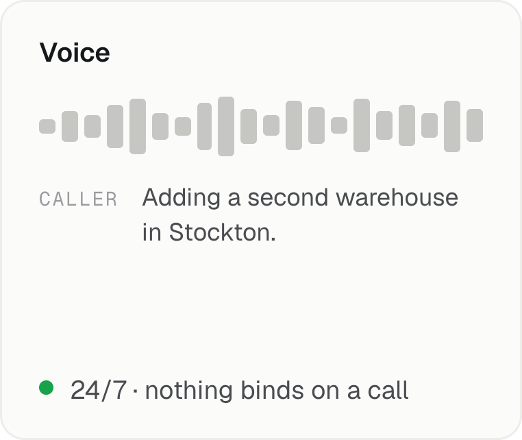 Voice: a caller adding a second warehouse in Stockton. Available 24/7, and nothing binds on a call.